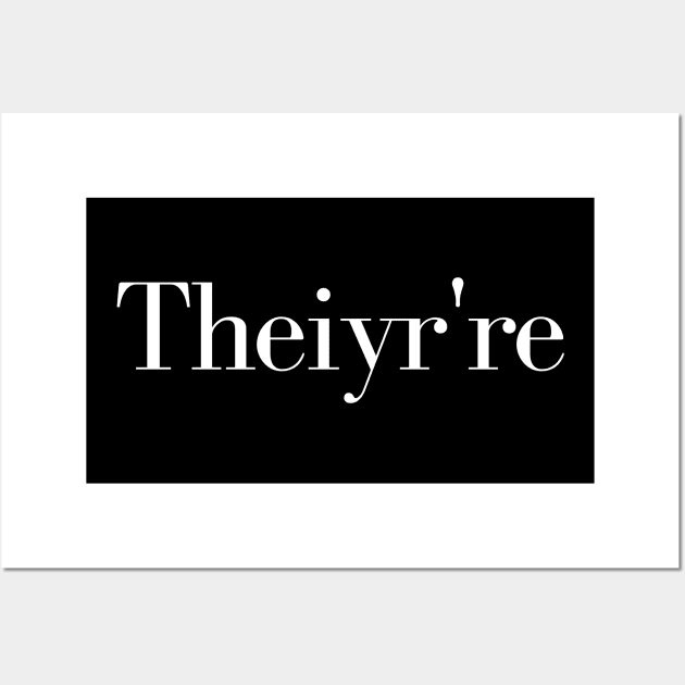 Theiyr're Their There They're Grammar Typo Essential, grammar guru, grammar addict, grammar police, Wall Art by Kittoable